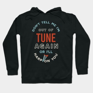 Don't Tell Me I'm Out of Tune Hoodie
